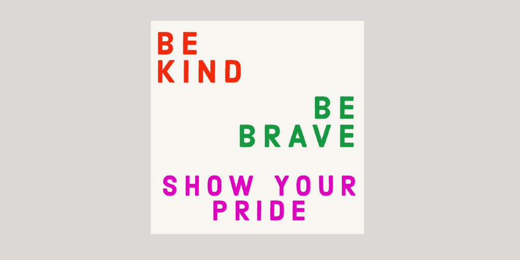 Be Kind, Be Brave, Show Your Pride on a Beige Background