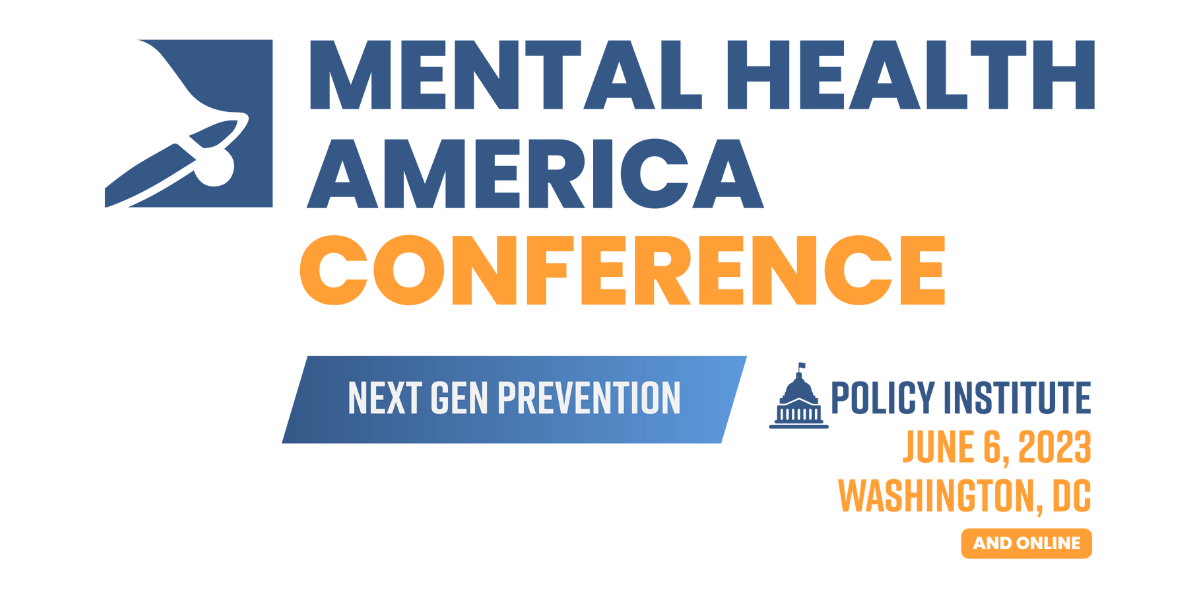 Mental Health American Conference | Next Gen Prevention | Policy Institute | June 6, 2023 | Washington, DC and online