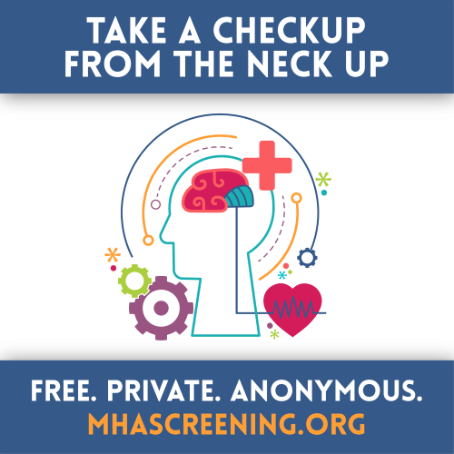 Take a checkup from the neck up - Free. Private. Anonymous. MHAScreening.org