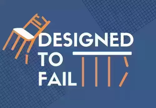 A graphical image of the words "Designed to Fail" with a broken table and chair.